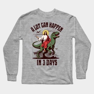 A Lot Can Happen In 3 Days - Jesus Riding a Dinosaur Easter Long Sleeve T-Shirt